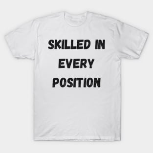 Skilled in Every Position T-Shirt